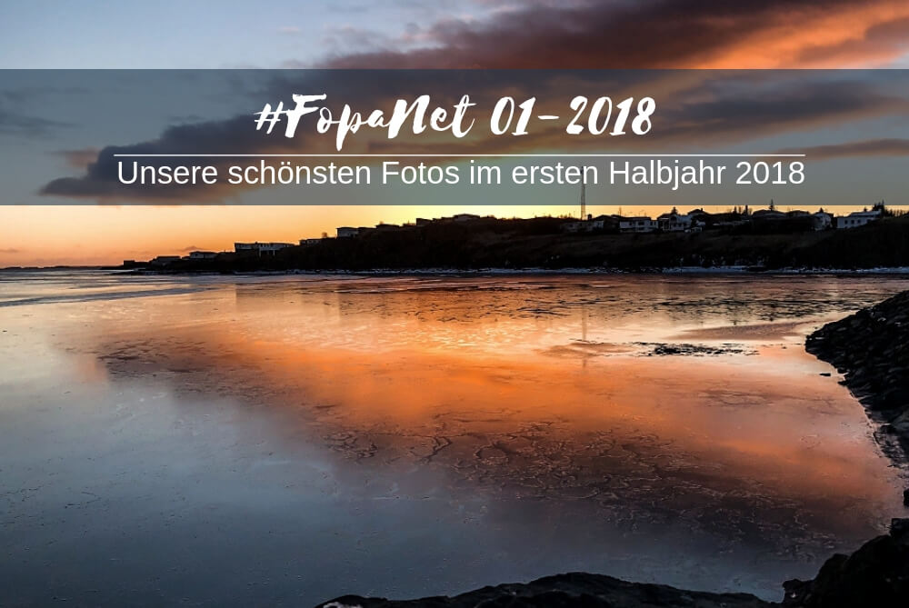fopanet - unserer schönsten Fotos im ersten Halbjahr 2018