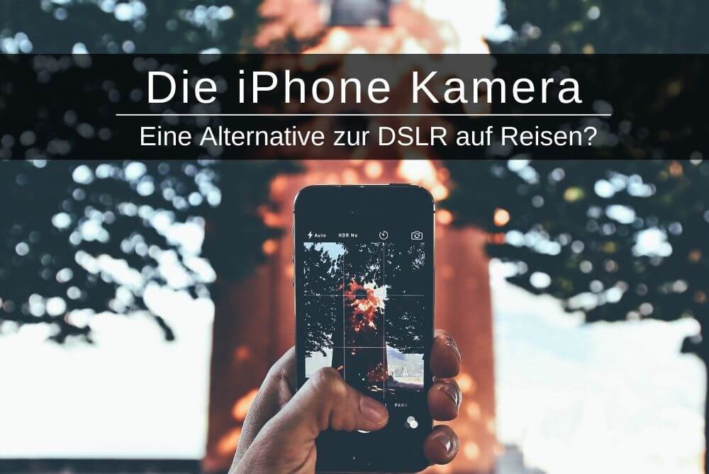 Das iPhone als Alternative zu DSLR auf Reisen
