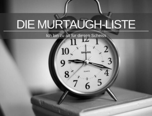 Die Murtaugh Liste » Ich bin zu alt für diesen Scheiss