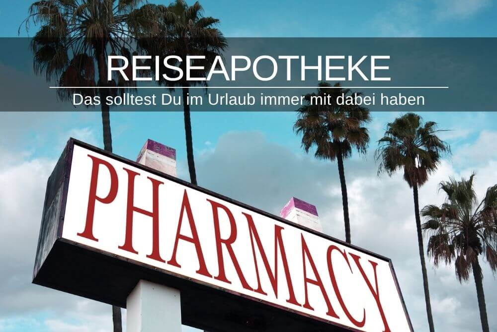 Gut vorbereitet in den Urlaub mit der richtigen Reiseapotheke